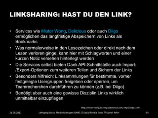LINKSHARING: HAST DU DEN LINK?

• Services wie Mister Wong, Delicious oder auch Diigo
  ermöglichen das langfristige Abspe...