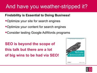 And have you weather-stripped it? <ul><li>Findability is Essential to Doing Business! </li></ul><ul><li>Optimize your site...