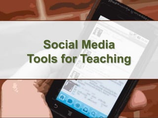 Social Media
Tools for Teaching
 