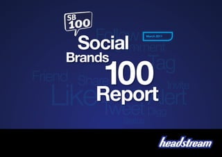 Follow
       Social
                         March 2011



               Comment
     Brands
                         Tag
          100
Friend Share
  Like Tweet Alert
                                      Invite
         Report
                         Digg
                Status
 