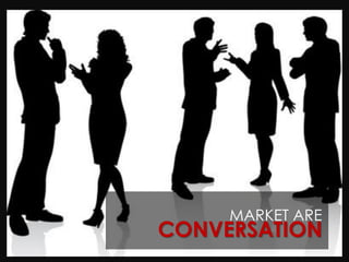 MARKET ARE
CONVERSATION
 