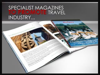 SPECIALIST MAGAZINES
TO PROMOTE TRAVEL
INDUSTRY...
 