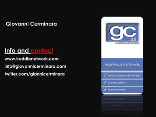 Giovanni Cerminara




Info and contact
www.kuddlenetwork.com
info@giovannicerminara.com
twitter.com/giannicerminara
 