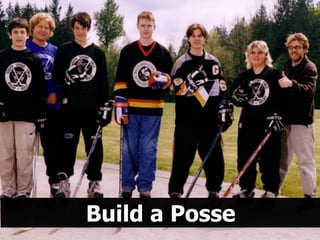 Build a Posse
Build a Posse