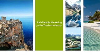 Social Media Marketing
for theTourism Industry
 