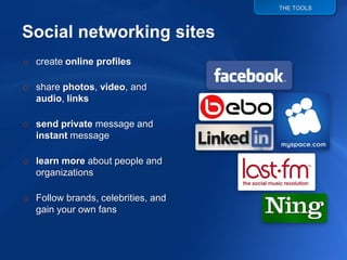 Social media tools<br />Social Networks<br />News & Bookmarking<br />Blogs<br />Microblogging<br />Video Sharing<br />Phot...