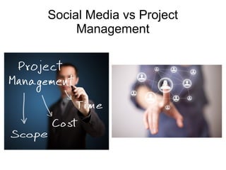 Social Media vs Project
     Management
 