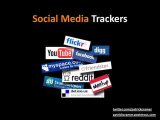 Social Media Trackers twitter.com/patrickcramer patrickcramer.posterous.com 