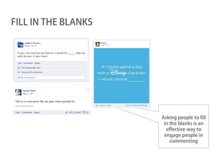FILL IN THE BLANKS




                     Asking people to fill
                      in the blanks is an
                       effective way to
                      engage people in
                         commenting
 