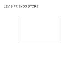 LEVIS FRIENDS STORE
 