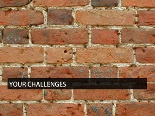 YOUR CHALLENGES
 