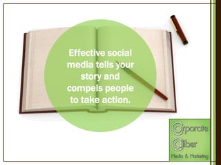 Effective social
media tells your
story and
compels people
to take action.

 