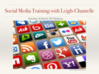 Social Media Training with Leigh-Chantelle
Source: toptensocialmedia.com
Saturday 18 March, 2017 Brisbane
 