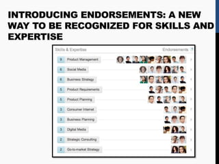 INTRODUCING ENDORSEMENTS: A NEW
WAY TO BE RECOGNIZED FOR SKILLS AND
EXPERTISE
 