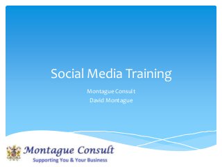 Social Media Training
Montague Consult
David Montague
 