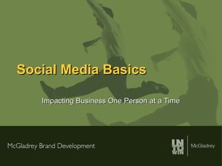 Social Media Basics Impacting Business One Person at a Time 
