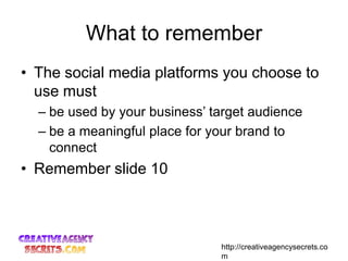 What to remember<br />The social media platforms you choose to use must <br />be used by your business’ target audience <b...