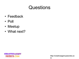 Questions<br />Feedback<br />Poll<br />Meetup<br />What next?<br />