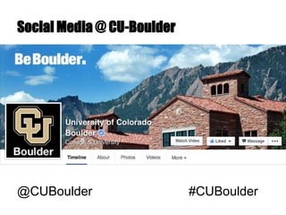 Social Media @ CU-Boulder
@CUBoulder #CUBoulder
 