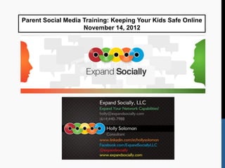 Parent Social Media Training: Keeping Your Kids Safe Online
                           November 14, 2012




	
  
	
  
	
  
	
  

	
  

	
  
 