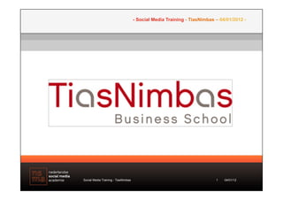 - Social Media Training - TiasNimbas – 04/01/2012 -




Social Media Training - TiasNimbas                                        1   04/01/12
 