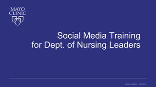©2016 MFMER | 3507910-
Social Media Training
for Dept. of Nursing Leaders
 