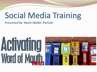 Social Media TrainingPresented by: Kevin Spidel, Partner 