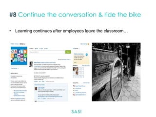 #8 Continue the conversation & ride the bike
• Learning continues after employees leave the classroom…

 