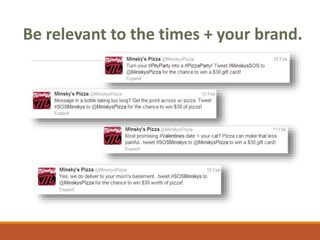 Be relevant to the times + your brand.
 