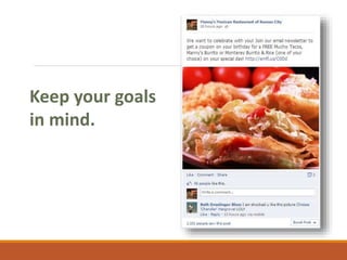 Keep your goals
in mind.
 