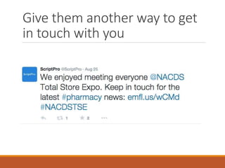 Give them another way to get
in touch with you
 