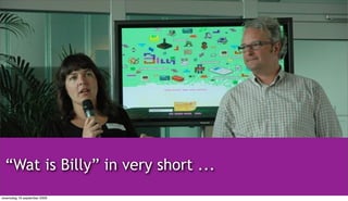 “Wat is Billy” in very short ...
woensdag 16 september 2009
 