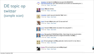 DE topic op
       twitter
       (sample scan)




woensdag 16 september 2009
 