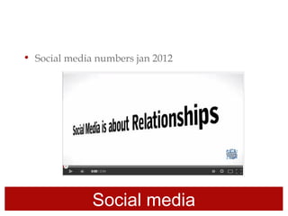 Social media
• Social media numbers jan 2012
 