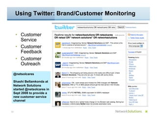 Using Twitter: Brand/Customer Monitoring


     •  Customer
        Service
     •  Customer
        Feedback
     •  Cust...