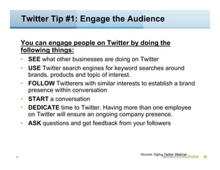 Twitter Tip #1: Engage the Audience

     You can engage people on Twitter by doing the
     following things:
     •  SEE...