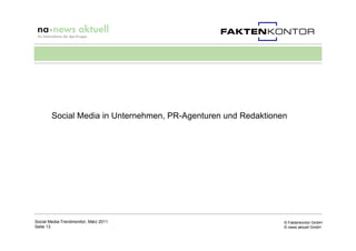Social Media in Unternehmen, PR-Agenturen und Redaktionen




Social Media-Trendmonitor, März 2011                        ...