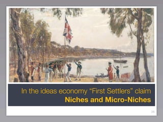 In the ideas economy “First Settlers” claim
               Niches and Micro-Niches
                                              26
 