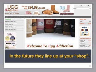 In the future they line up at your “shop”.

                                         28
 