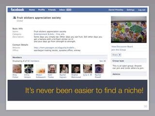 It’s never been easier to ﬁnd a niche!
                                         30
 