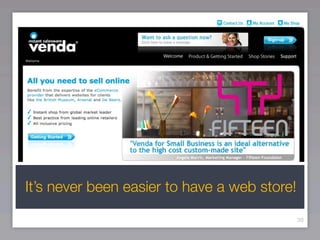 It’s never been easier to have a web store!

                                              39
 