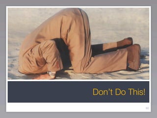 Don’t Do This!
                 80
 