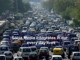 34Socia Media integrates in oureveryday lives