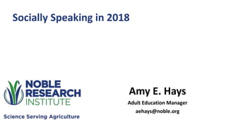 Amy E. Hays
Adult Education Manager
aehays@noble.org
Socially Speaking in 2018
 