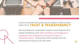A key issue that surrounds social media in 2018 is none
other than
Moving forward, marketeers need to look beyond one-
sid...