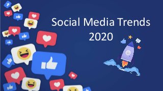 Social Media Trends
2020
 