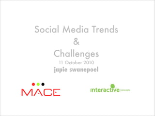 Social Media Trends
        &
    Challenges
     11 October 2010
    japie swanepoel
 