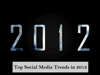 Top Social Media Trends in 2012
 