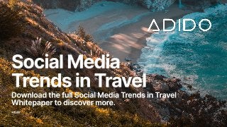 adi.do -
SocialMedia  
TrendsinTravelDownload the full Social Media Trends in Travel
Whitepaper to discover more.
 
