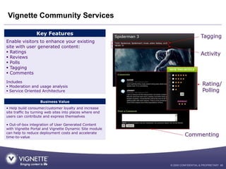 Vignette Community Services

                 Key Features
Enable visitors to enhance your existing
site with user generat...